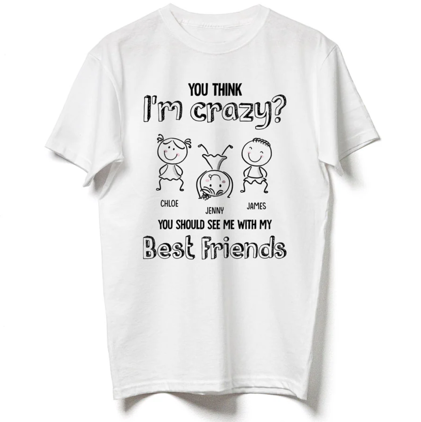 You Think I'm Crazy, You Should See My Best Friend T-Shirt